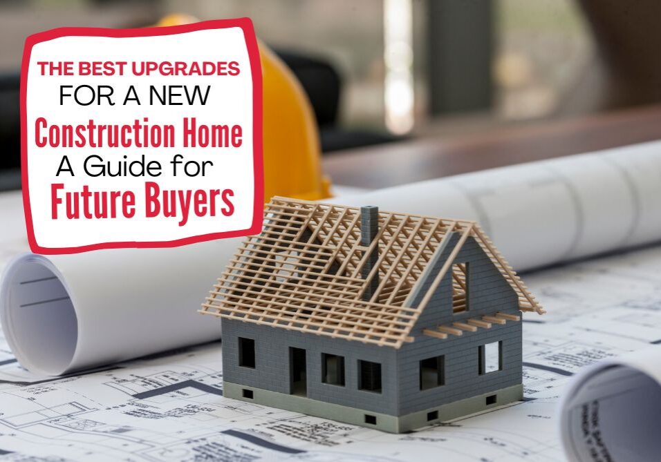 Here are tips so you know the best upgrades for a new construction home. Carefully select the right upgrades for your lifestyle & budget!